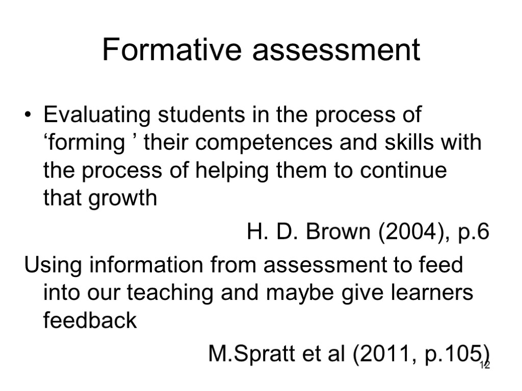 12 Formative assessment Evaluating students in the process of ‘forming ’ their competences and